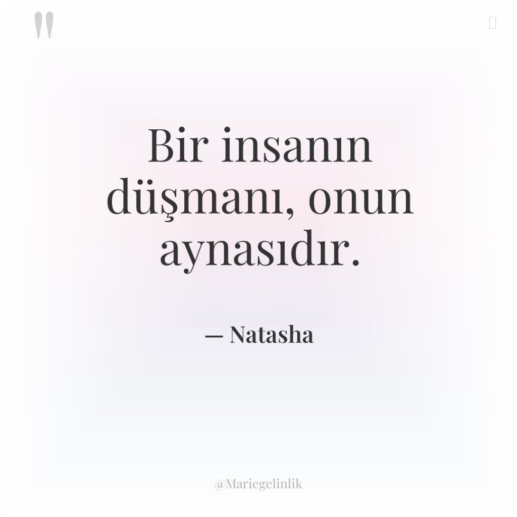 Bir insanın düşmanı, onun aynasıdır.