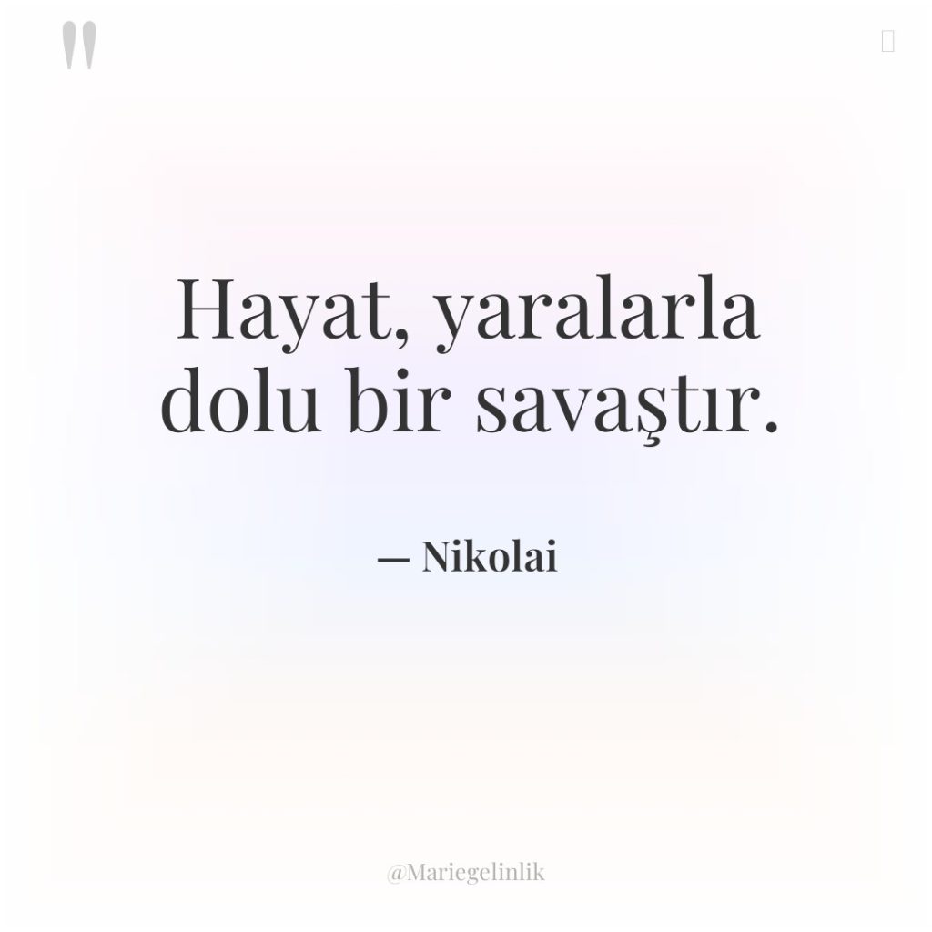 Hayat, yaralarla dolu bir savaştır.