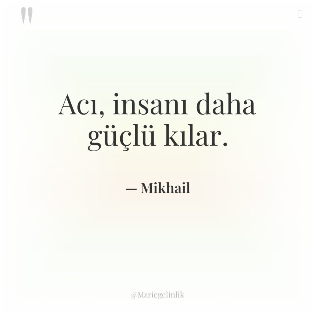 Acı, insanı daha güçlü kılar.