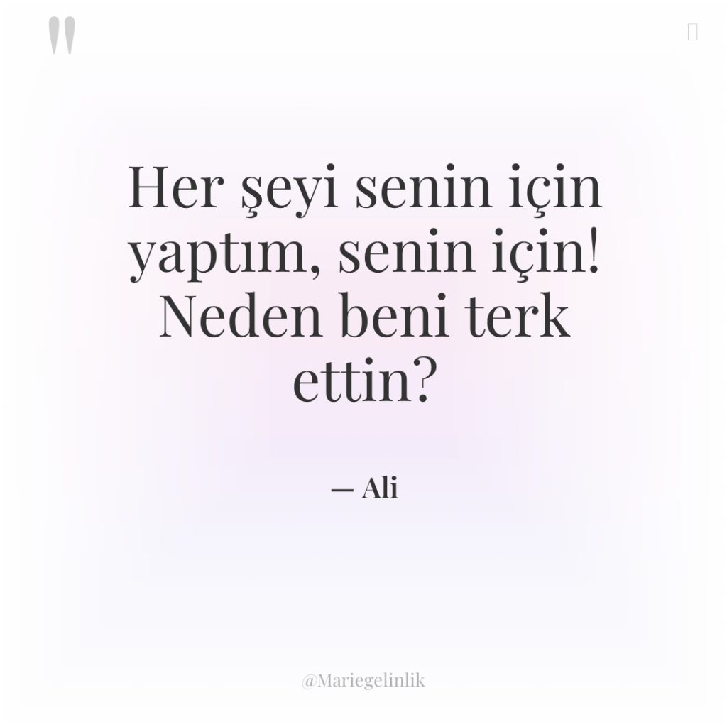 Her şeyi senin için yaptım, senin için! Neden beni terk…