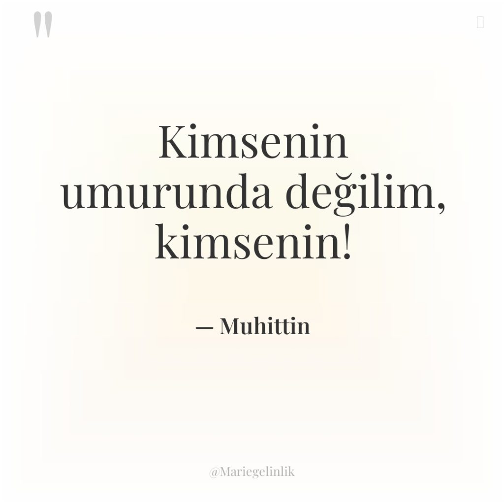 Kimsenin umurunda değilim, kimsenin!