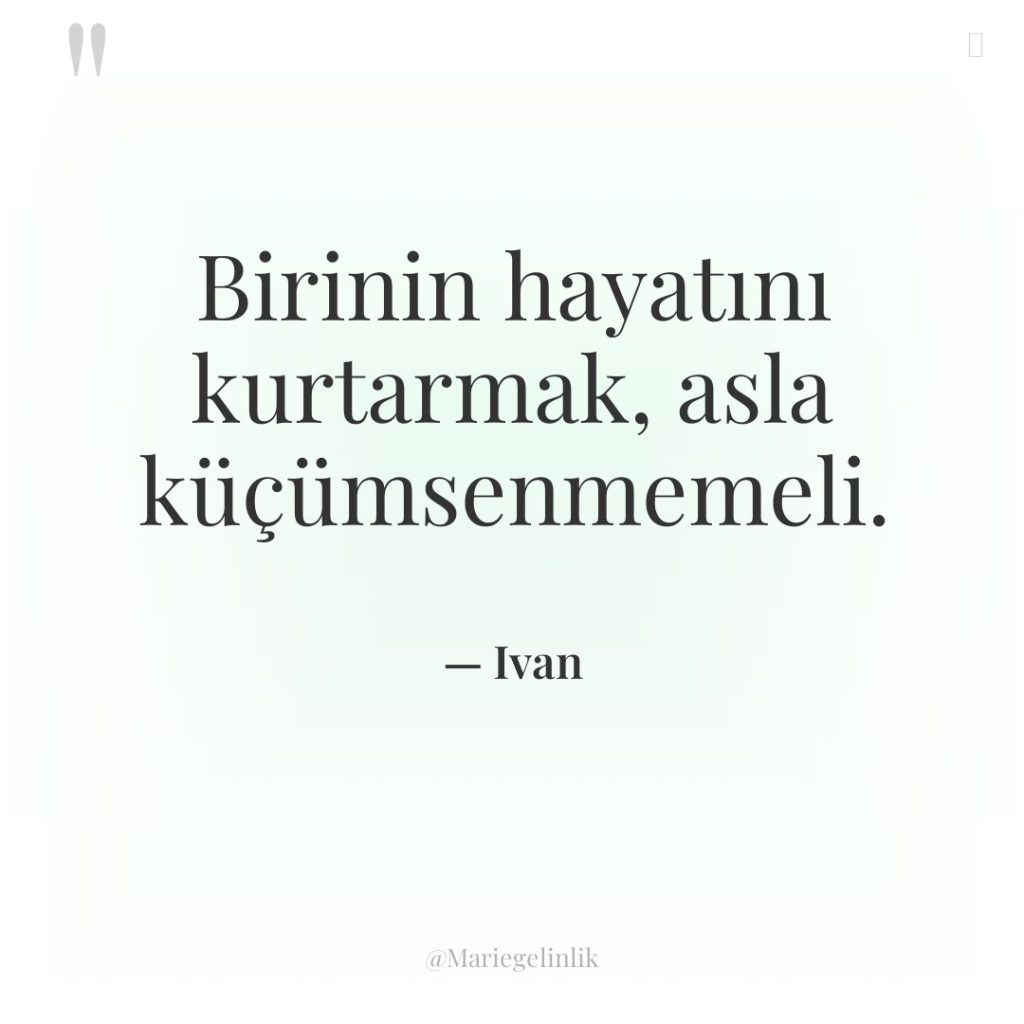 Birinin hayatını kurtarmak, asla küçümsenmemeli.