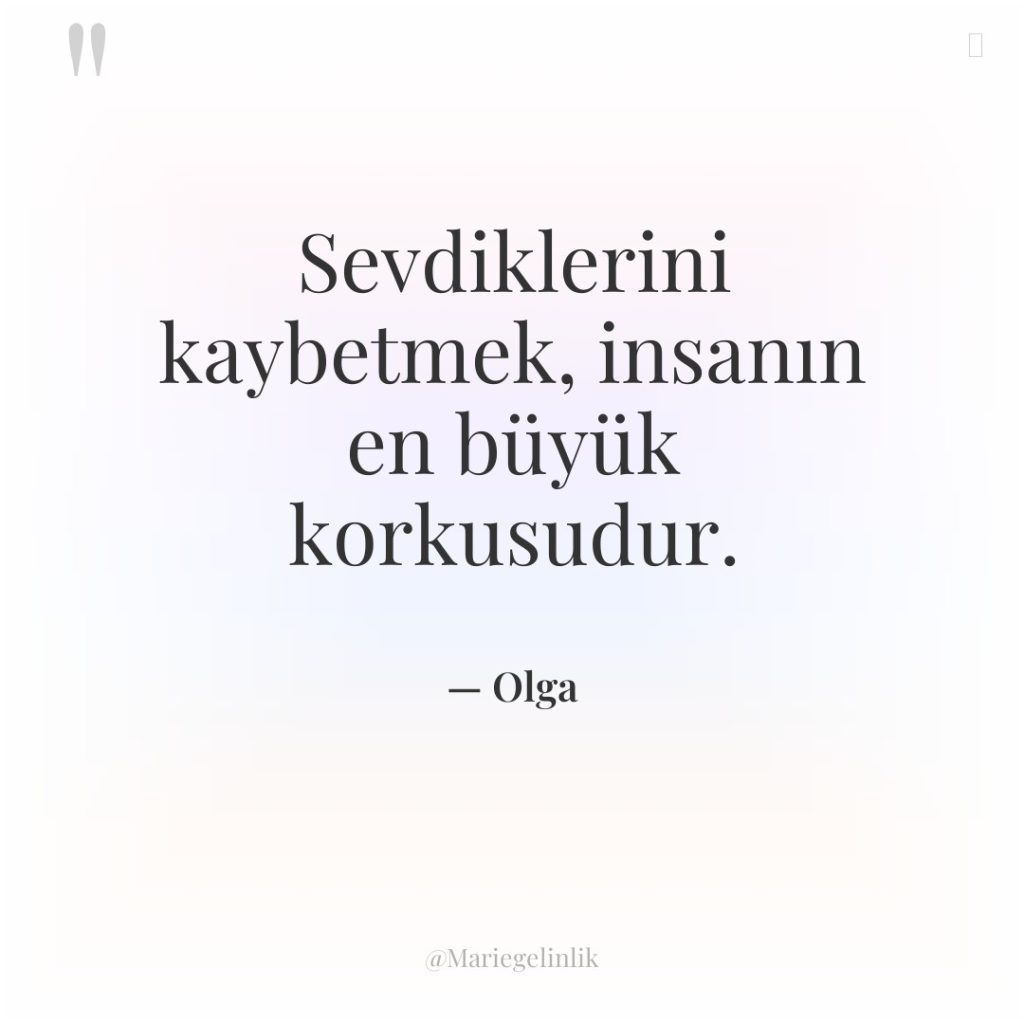 Sevdiklerini kaybetmek, insanın en büyük korkusudur.