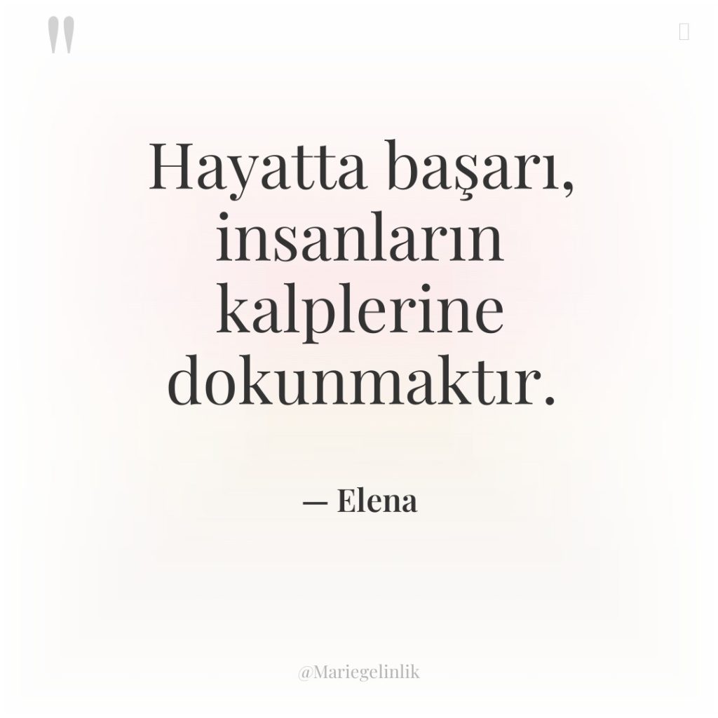 Hayatta başarı, insanların kalplerine dokunmaktır.