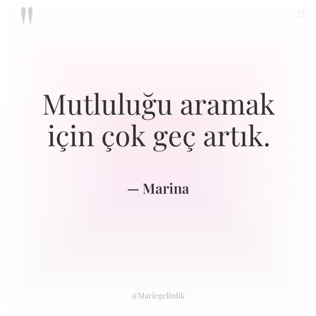 Mutluluğu aramak için çok geç artık.