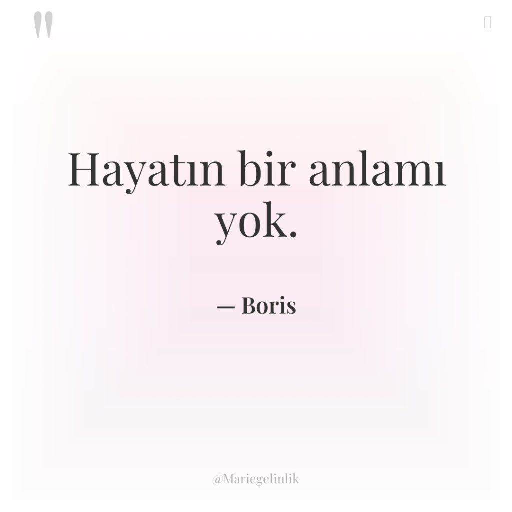 Hayatın bir anlamı yok.