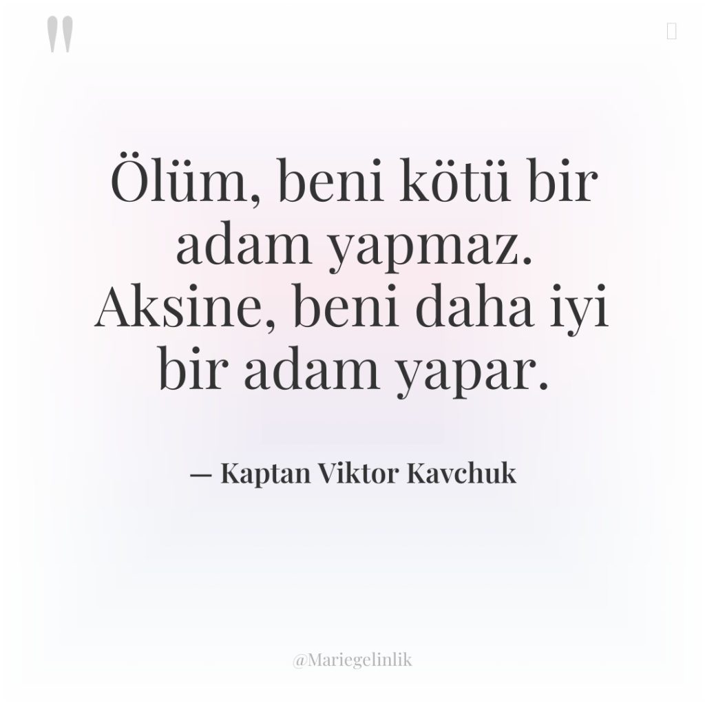 Ölüm, beni kötü bir adam yapmaz. Aksine, beni daha iyi…