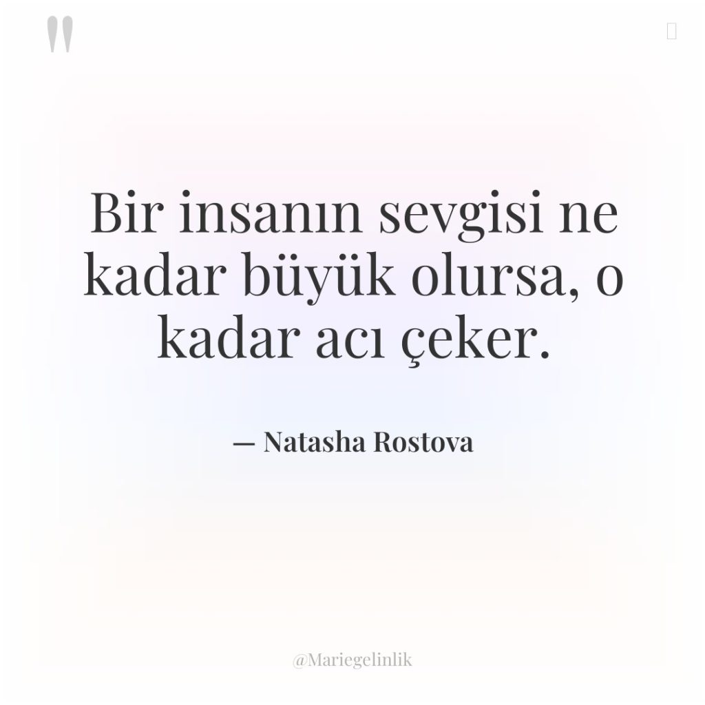 Bir insanın sevgisi ne kadar büyük olursa, o kadar acı…