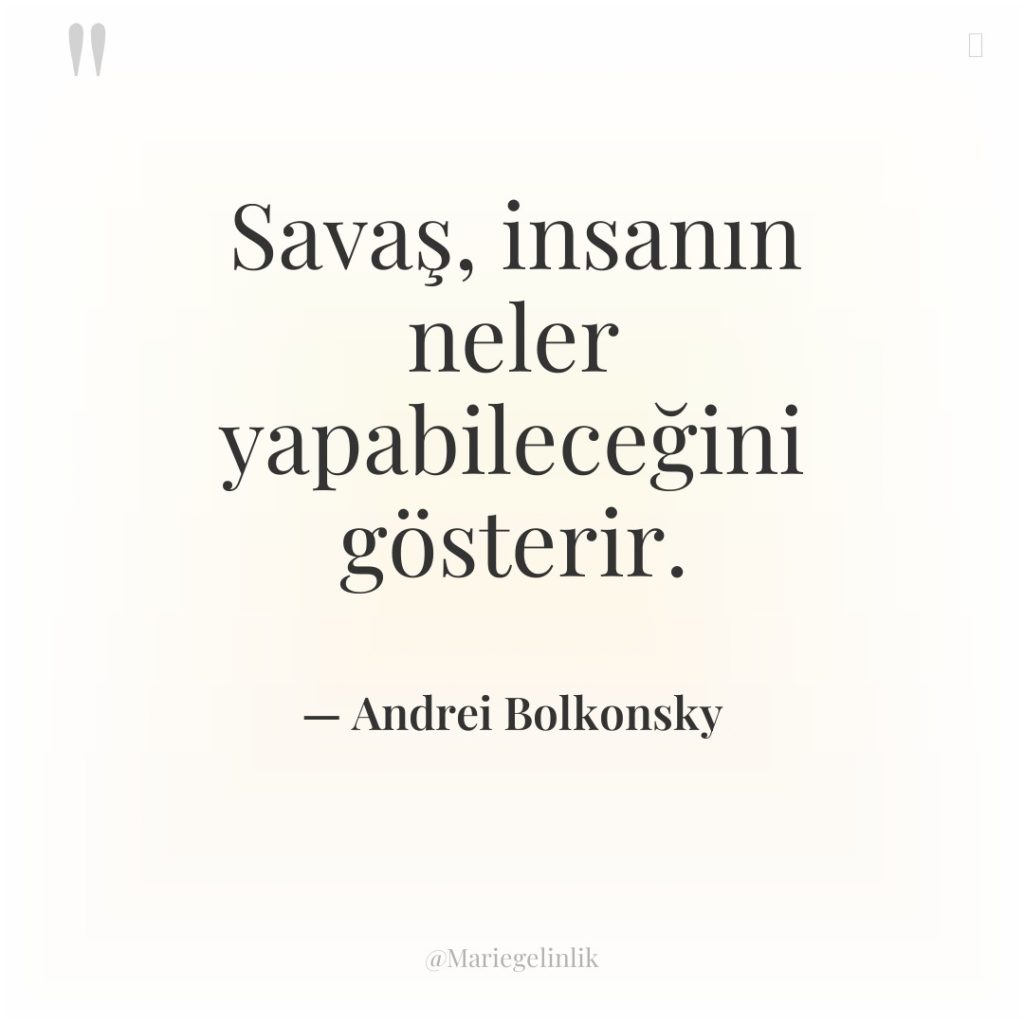 Savaş, insanın neler yapabileceğini gösterir.