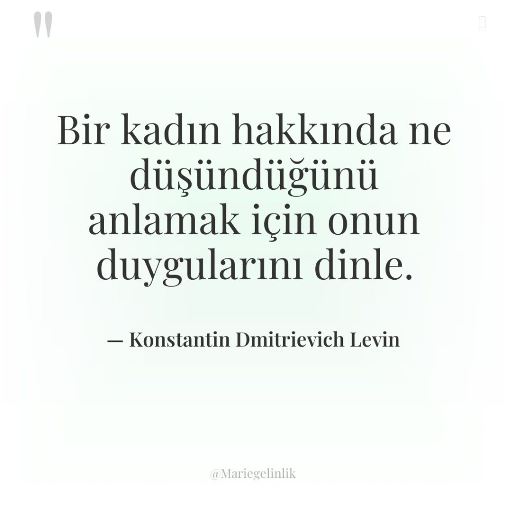 Bir kadın hakkında ne düşündüğünü anlamak için onun duygularını dinle.