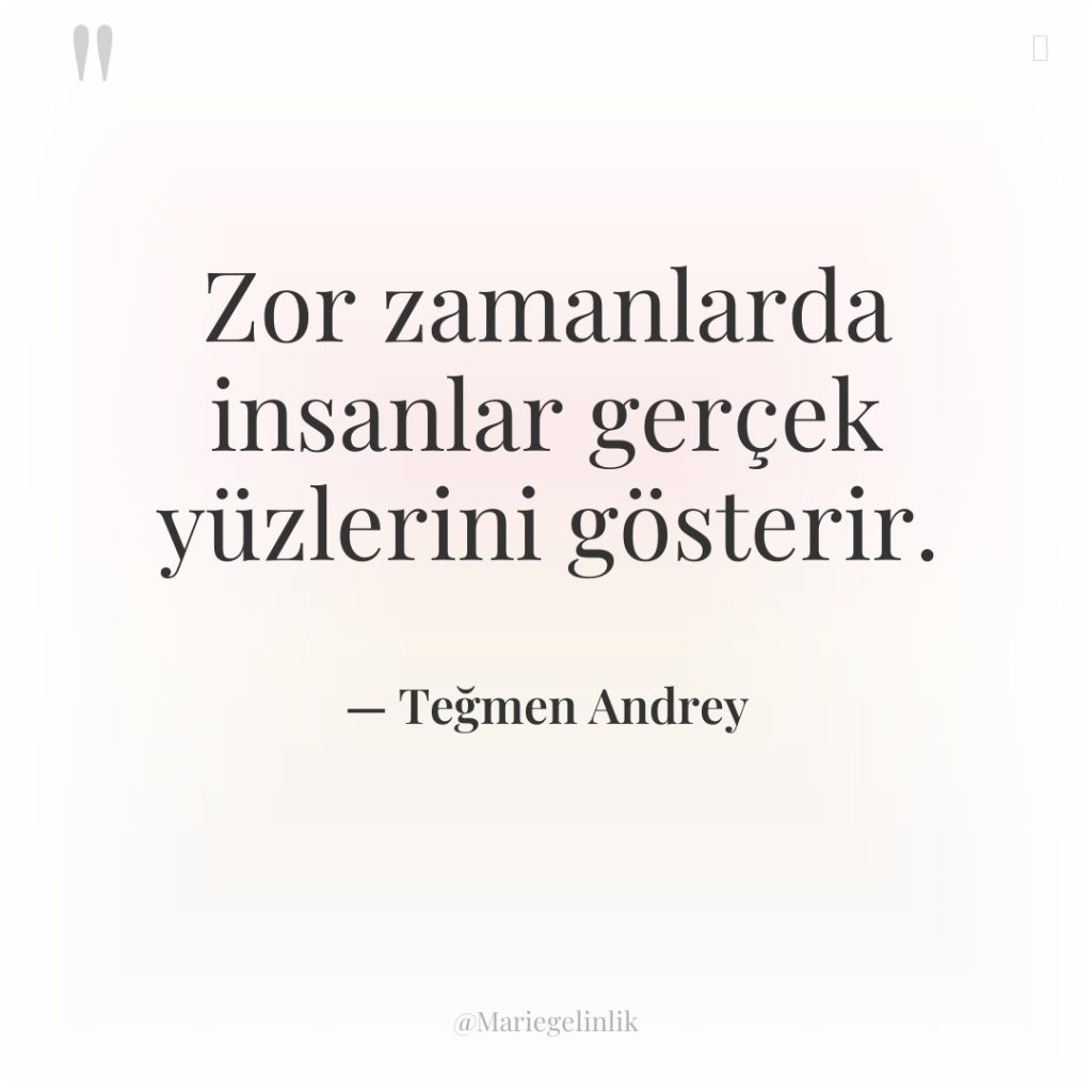 Zor zamanlarda insanlar gerçek yüzlerini gösterir.