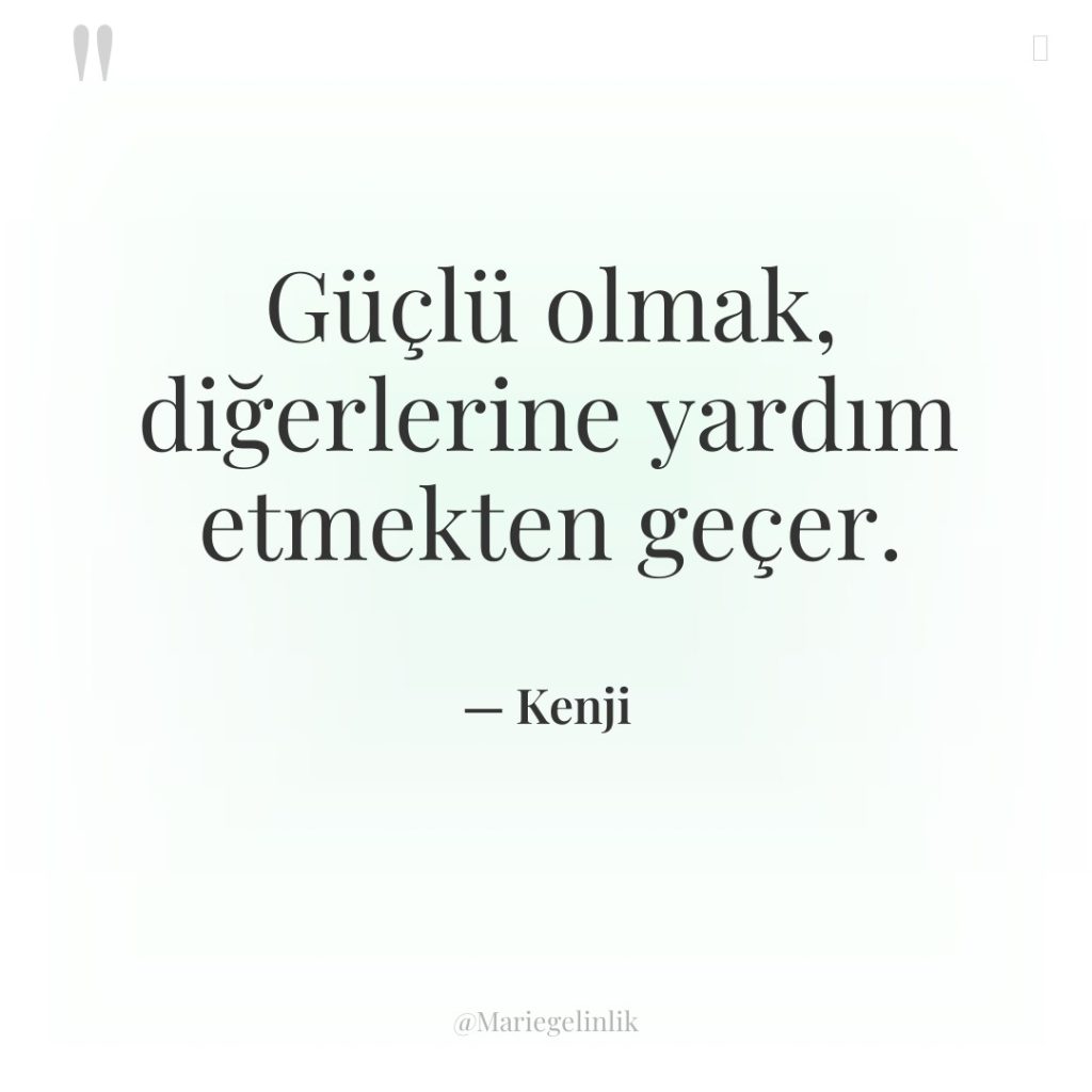 Güçlü olmak, diğerlerine yardım etmekten geçer.