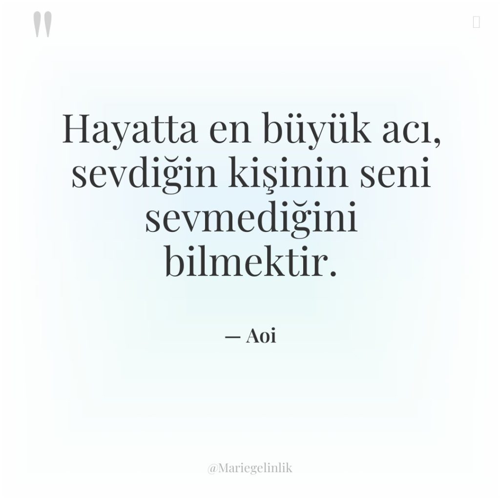 Hayatta en büyük acı, sevdiğin kişinin seni sevmediğini bilmektir.