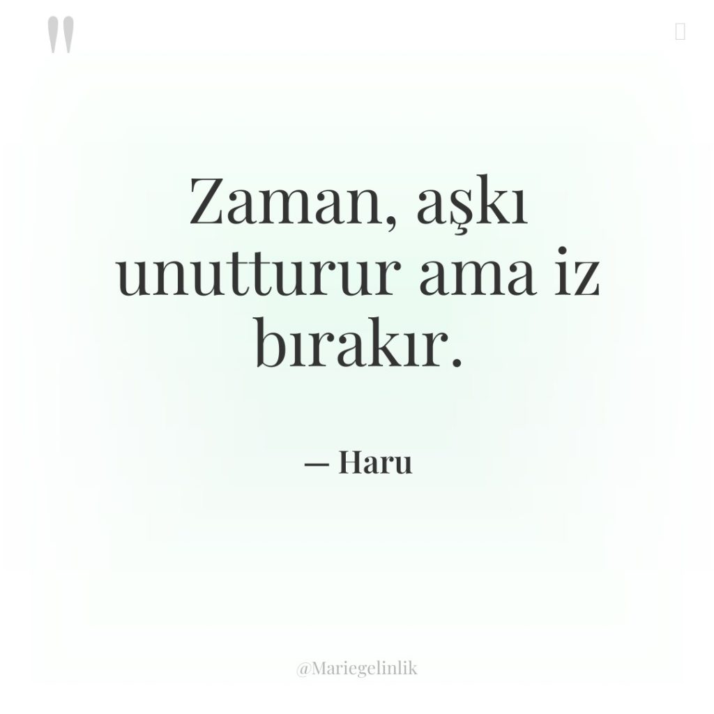 Zaman, aşkı unutturur ama iz bırakır.