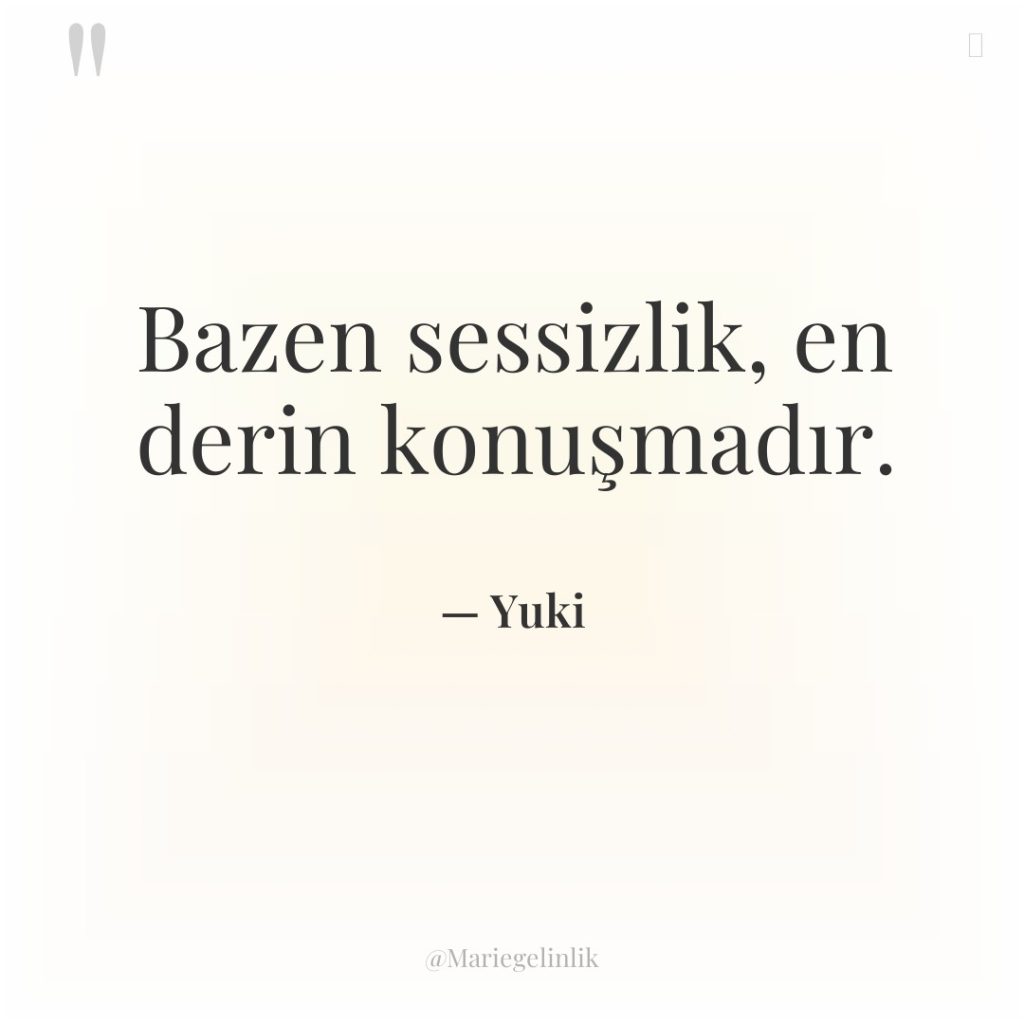 Bazen sessizlik, en derin konuşmadır.