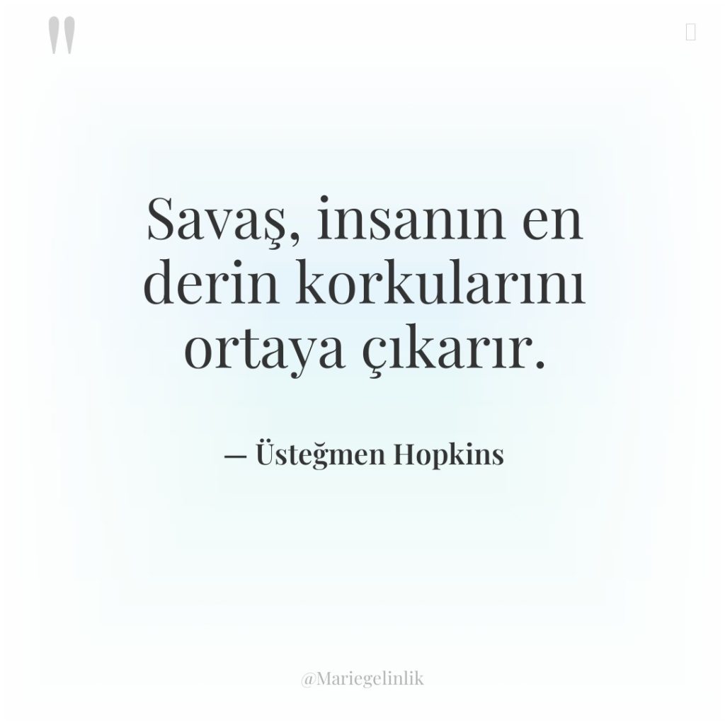 Savaş, insanın en derin korkularını ortaya çıkarır.