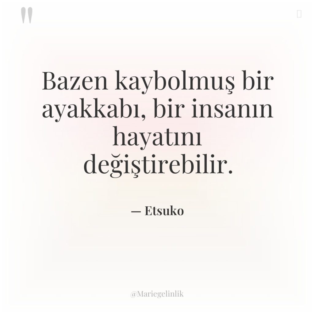 Bazen kaybolmuş bir ayakkabı, bir insanın hayatını değiştirebilir.