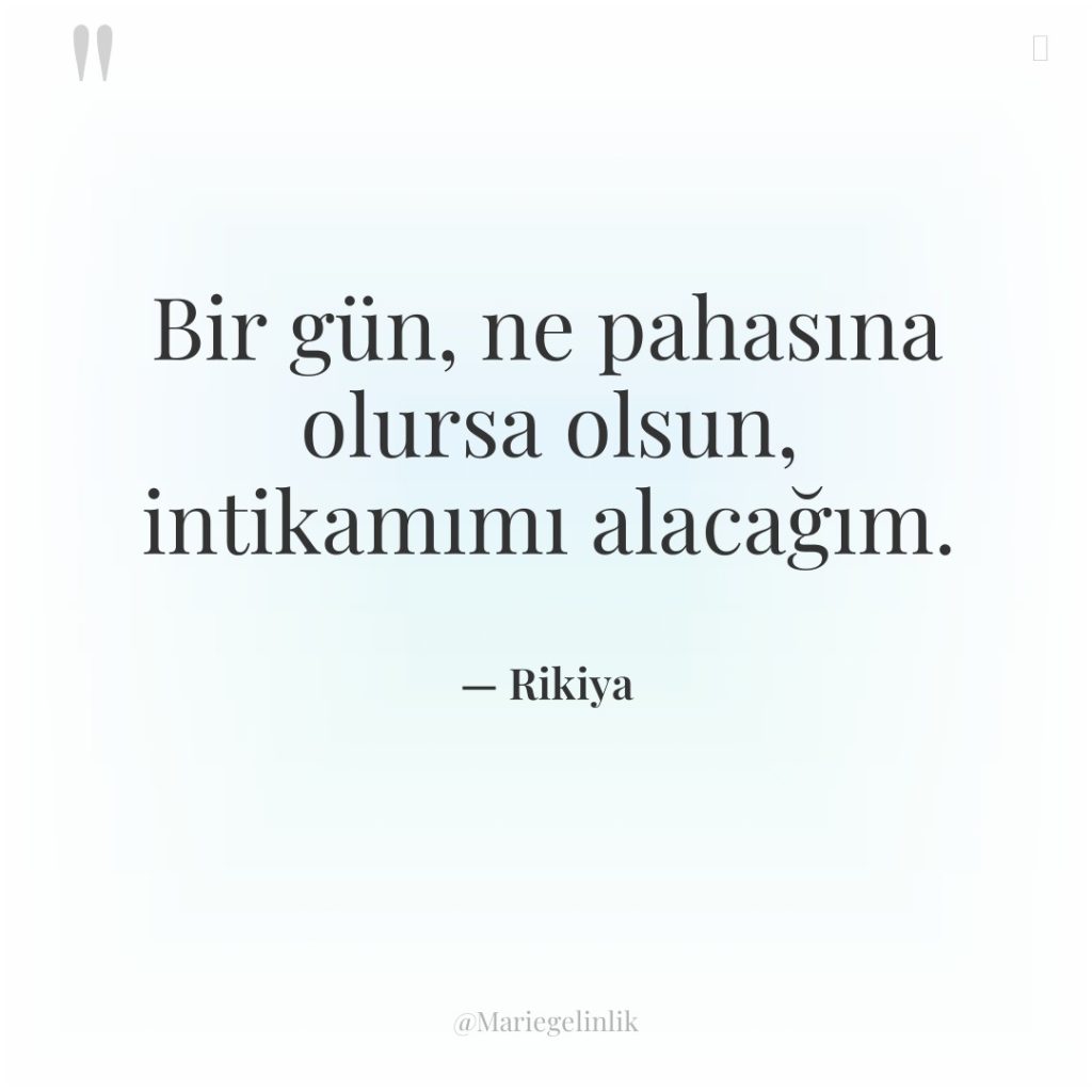 Bir gün, ne pahasına olursa olsun, intikamımı alacağım.