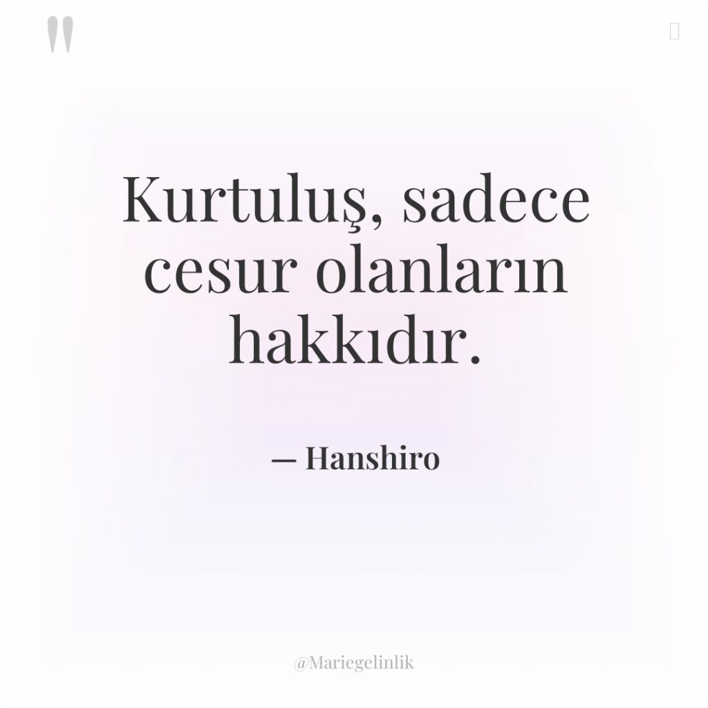 Kurtuluş, sadece cesur olanların hakkıdır.