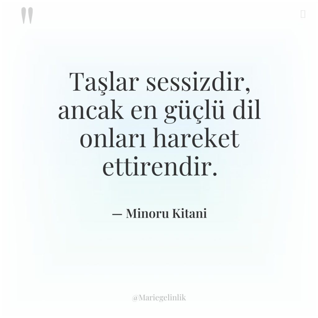 Taşlar sessizdir, ancak en güçlü dil onları hareket ettirendir.