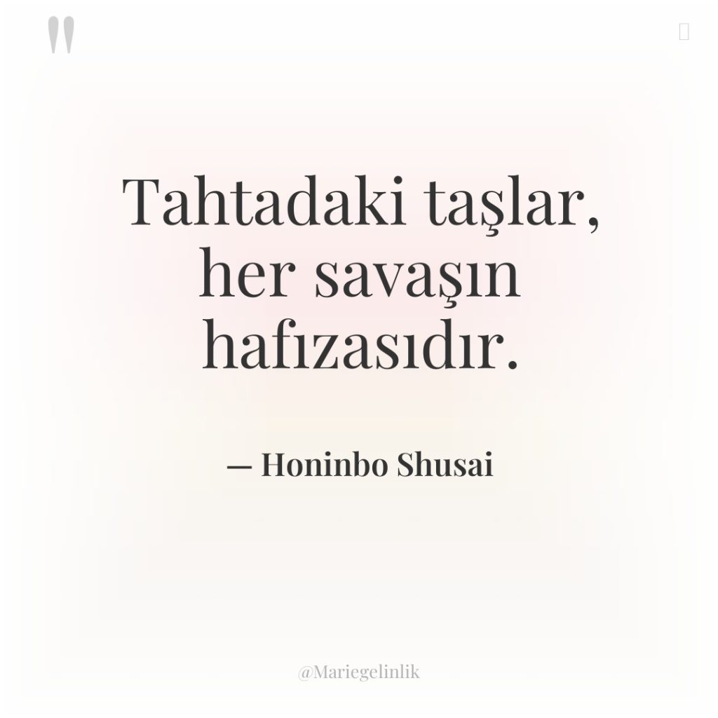 Tahtadaki taşlar, her savaşın hafızasıdır.