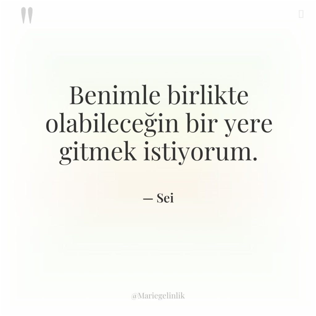 Benimle birlikte olabileceğin bir yere gitmek istiyorum.