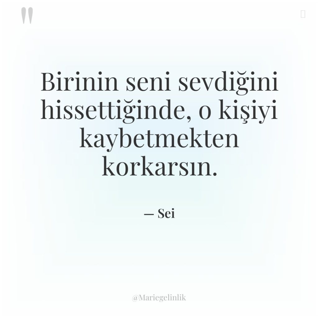 Birinin seni sevdiğini hissettiğinde, o kişiyi kaybetmekten korkarsın.
