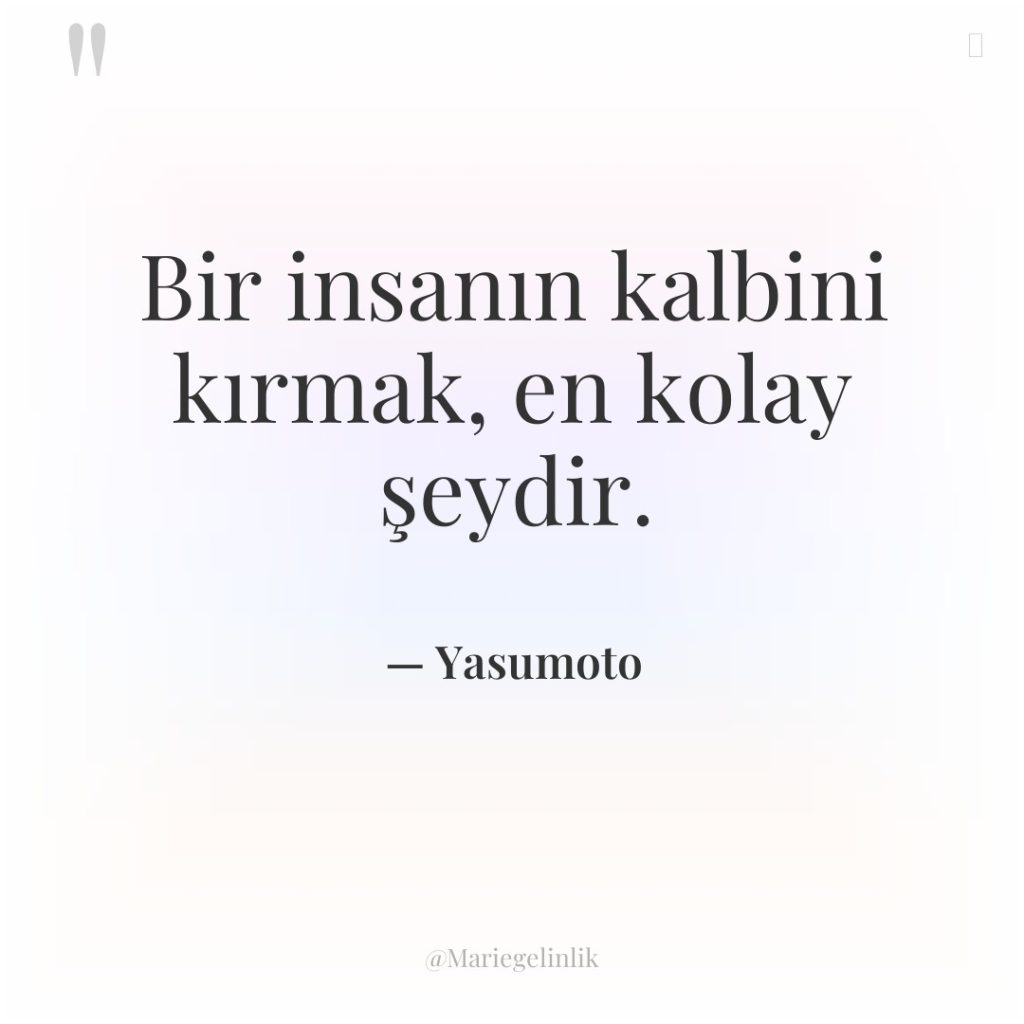 Bir insanın kalbini kırmak, en kolay şeydir.