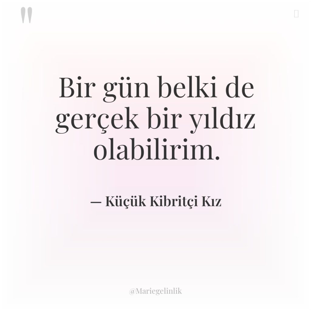 Bir gün belki de gerçek bir yıldız olabilirim.