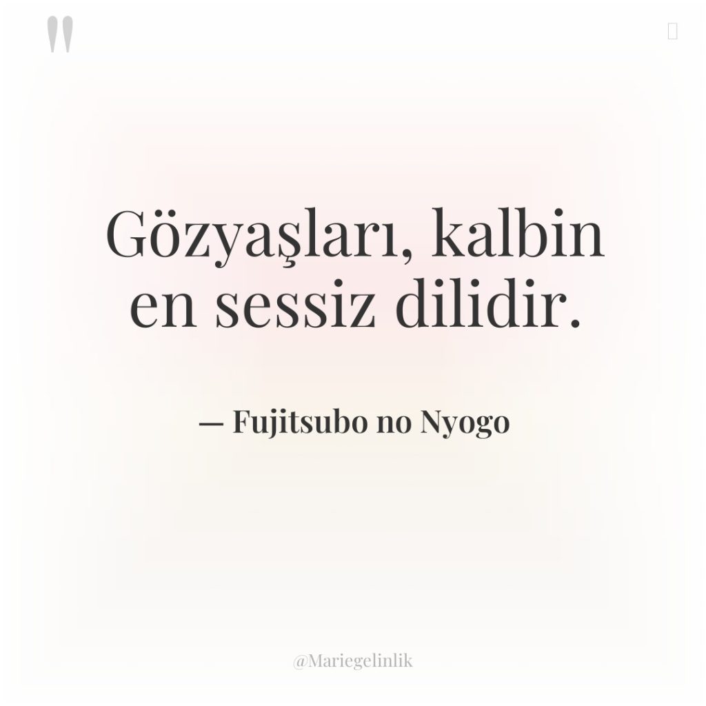 Gözyaşları, kalbin en sessiz dilidir.