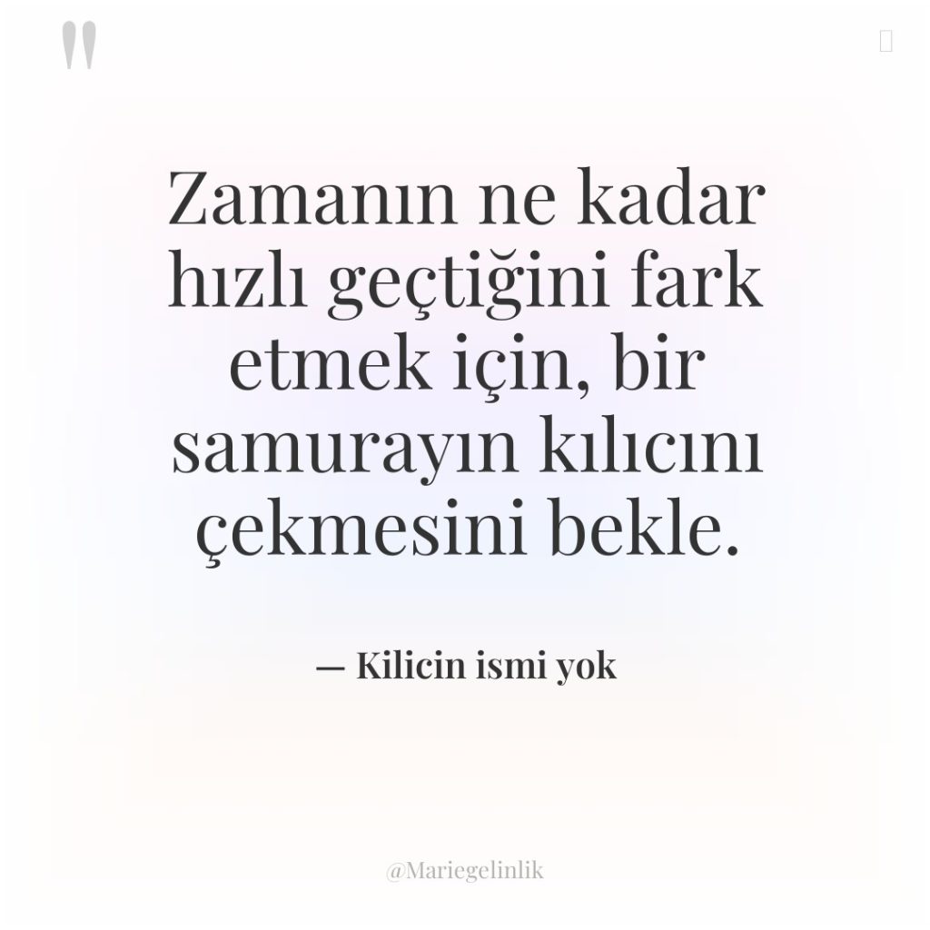 Zamanın ne kadar hızlı geçtiğini fark etmek için, bir samurayın…