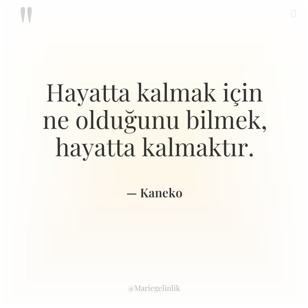 Hayatta kalmak için ne olduğunu bilmek, hayatta kalmaktır.