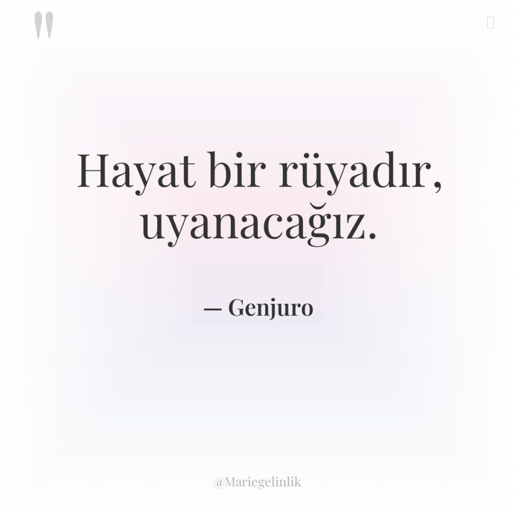 Hayat bir rüyadır, uyanacağız.