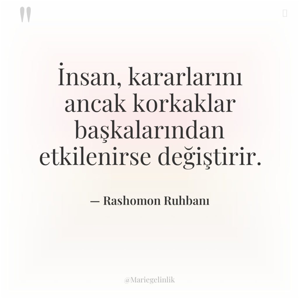 İnsan, kararlarını ancak korkaklar başkalarından etkilenirse değiştirir.