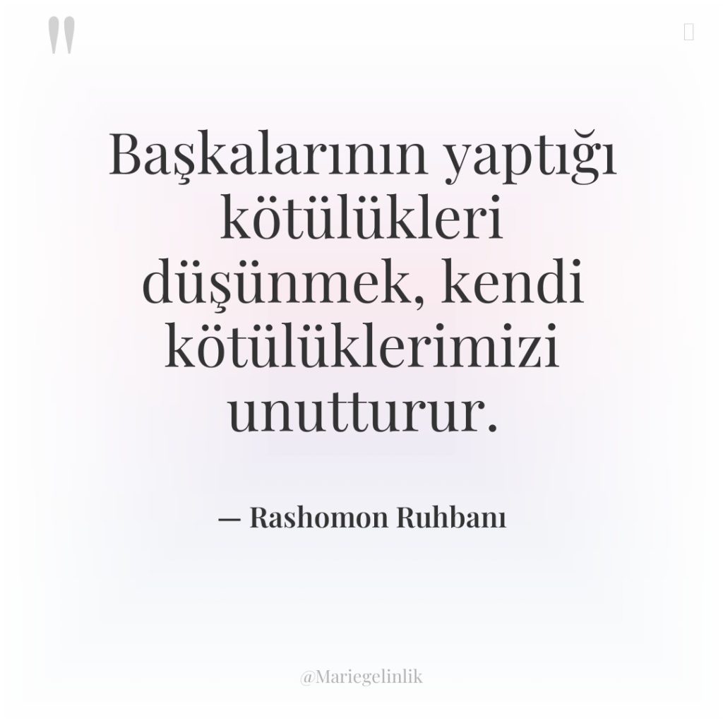 Başkalarının yaptığı kötülükleri düşünmek, kendi kötülüklerimizi unutturur.