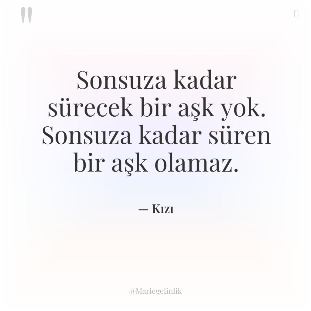 Sonsuza kadar sürecek bir aşk yok. Sonsuza kadar süren bir…