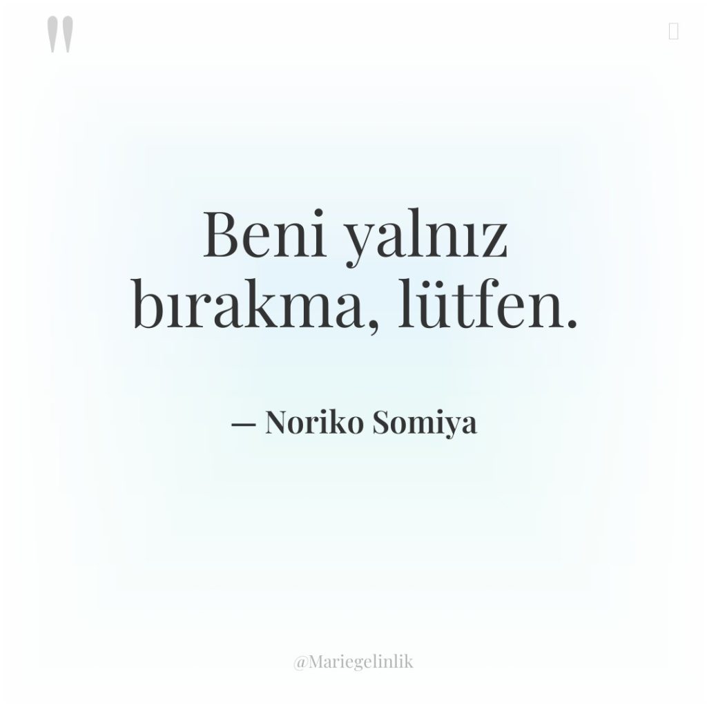 Beni yalnız bırakma, lütfen.