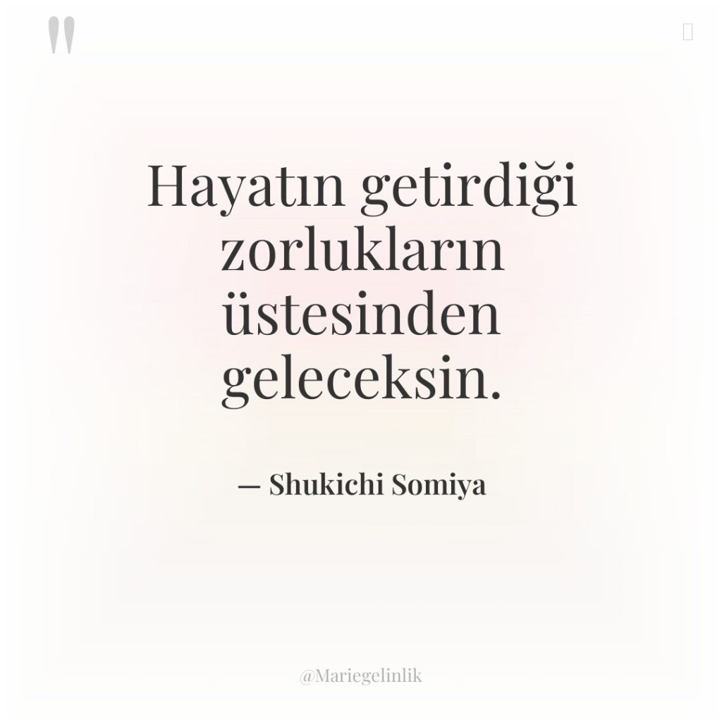 Hayatın getirdiği zorlukların üstesinden geleceksin.