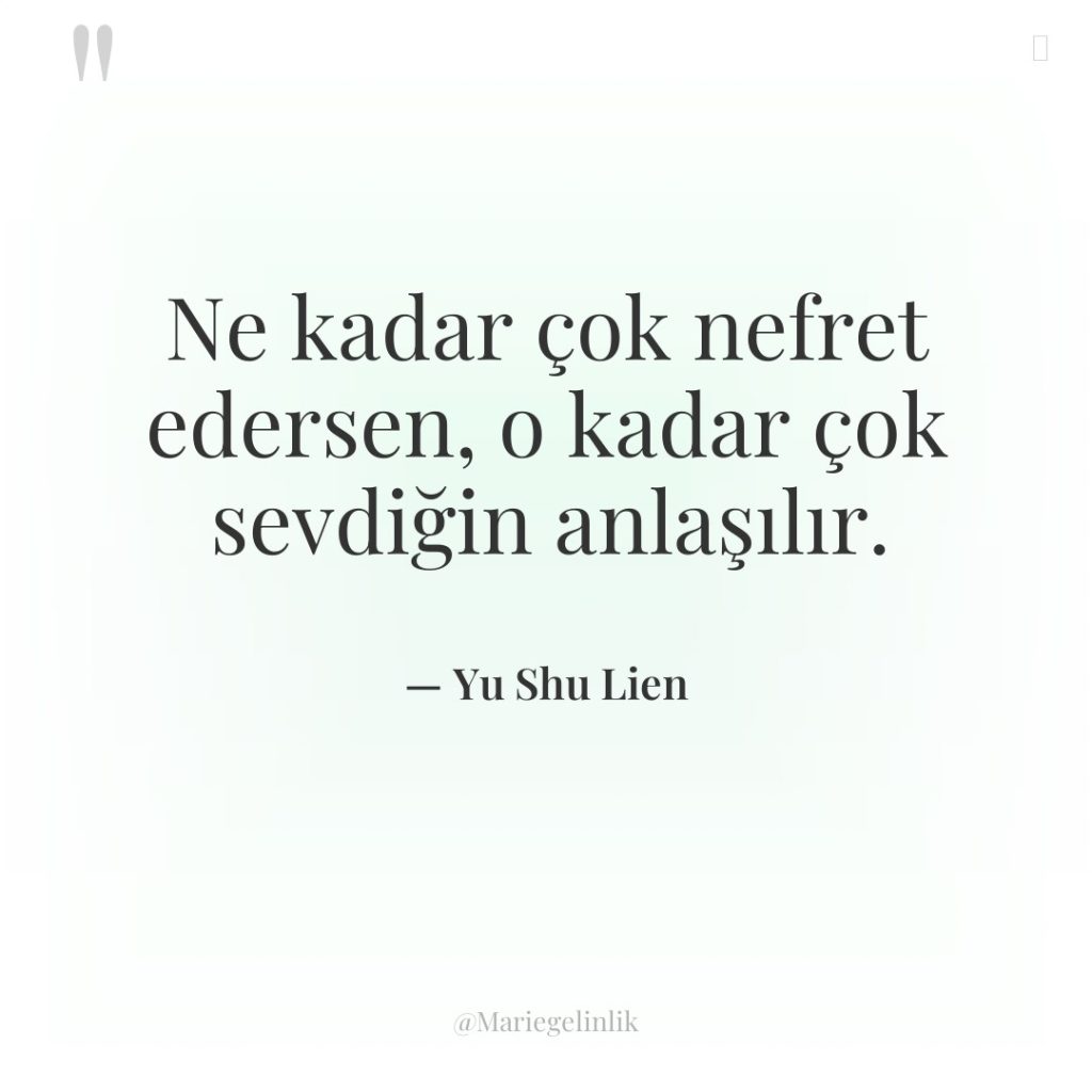 Ne kadar çok nefret edersen, o kadar çok sevdiğin anlaşılır.