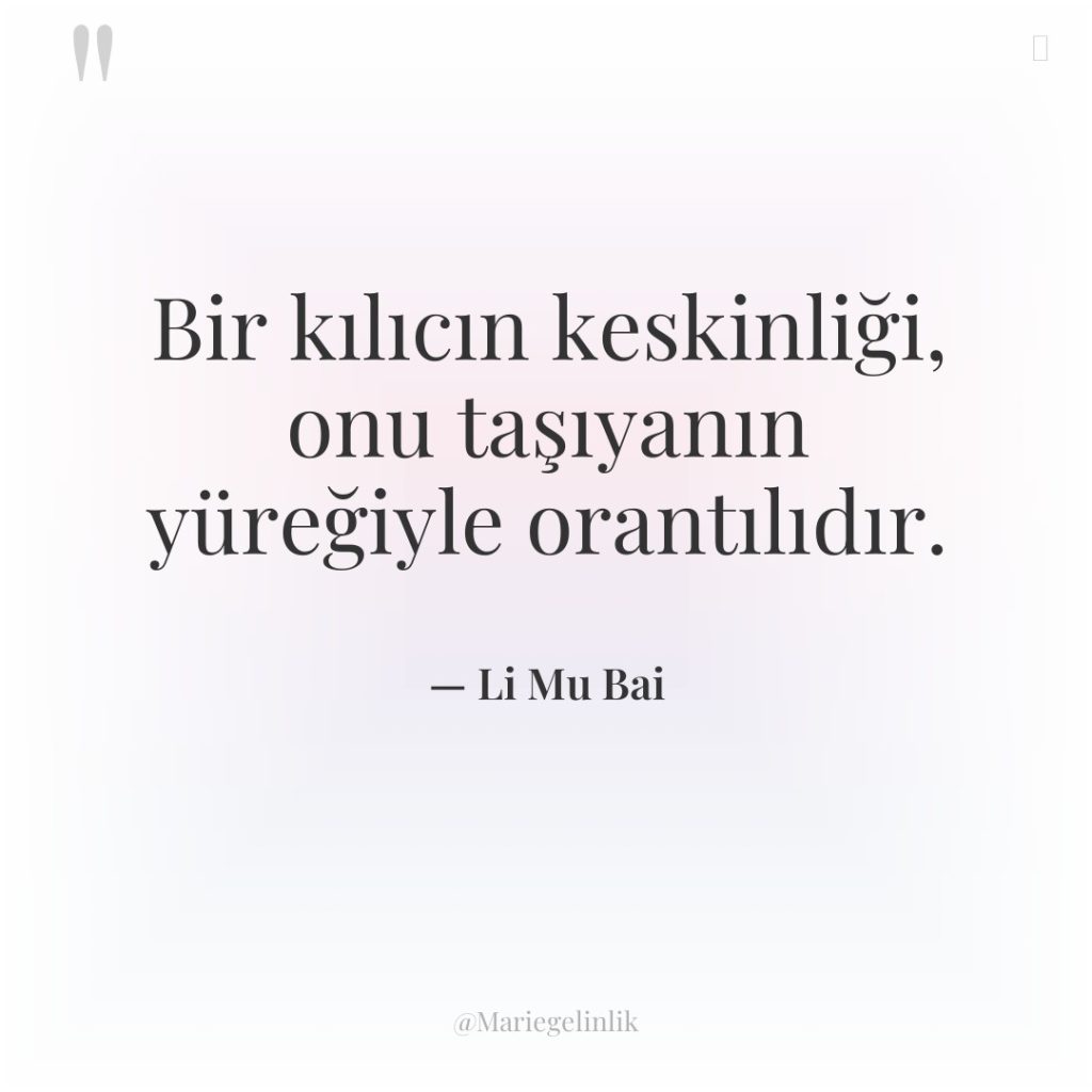 Bir kılıcın keskinliği, onu taşıyanın yüreğiyle orantılıdır.