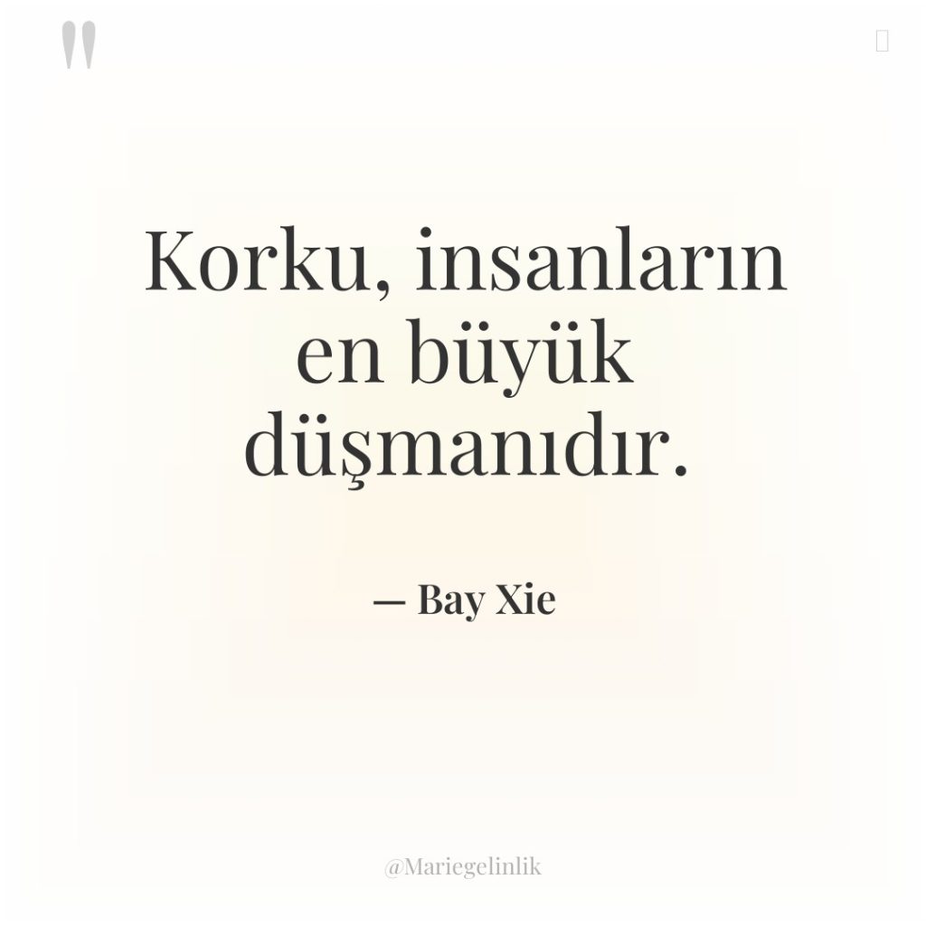 Korku, insanların en büyük düşmanıdır.