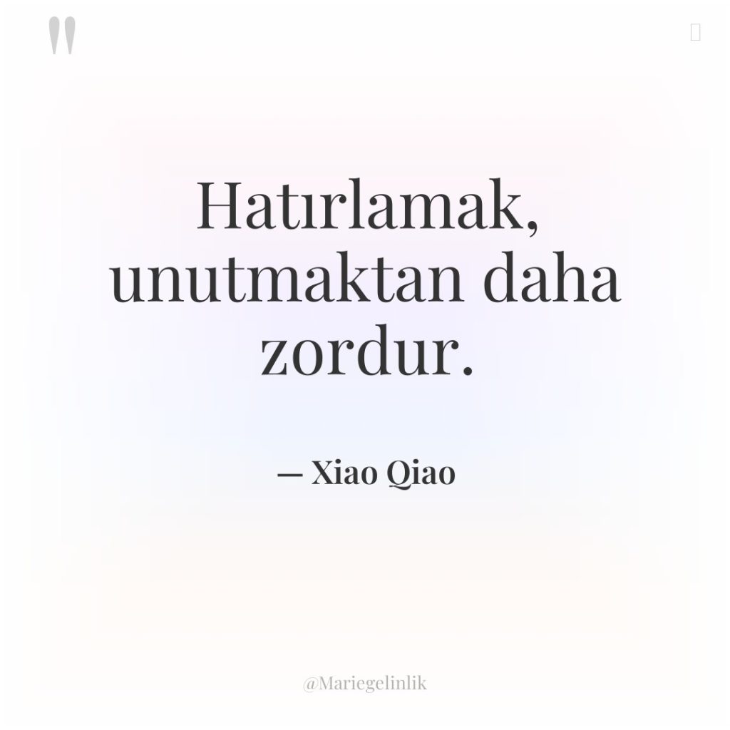 Hatırlamak, unutmaktan daha zordur.