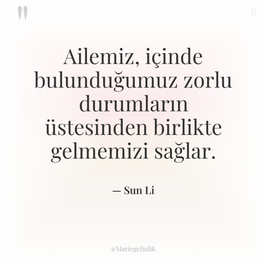 Ailemiz, içinde bulunduğumuz zorlu durumların üstesinden birlikte gelmemizi sağlar.