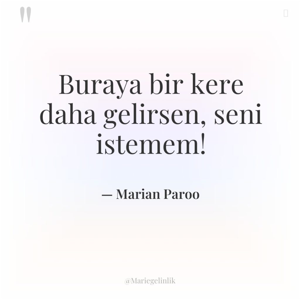 Buraya bir kere daha gelirsen, seni istemem!