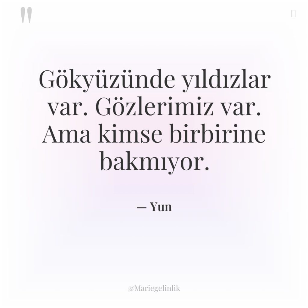 Gökyüzünde yıldızlar var. Gözlerimiz var. Ama kimse birbirine bakmıyor.