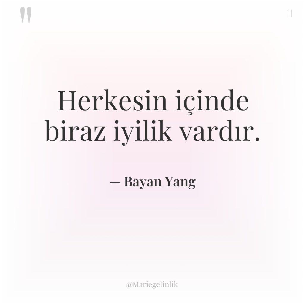 Herkesin içinde biraz iyilik vardır.