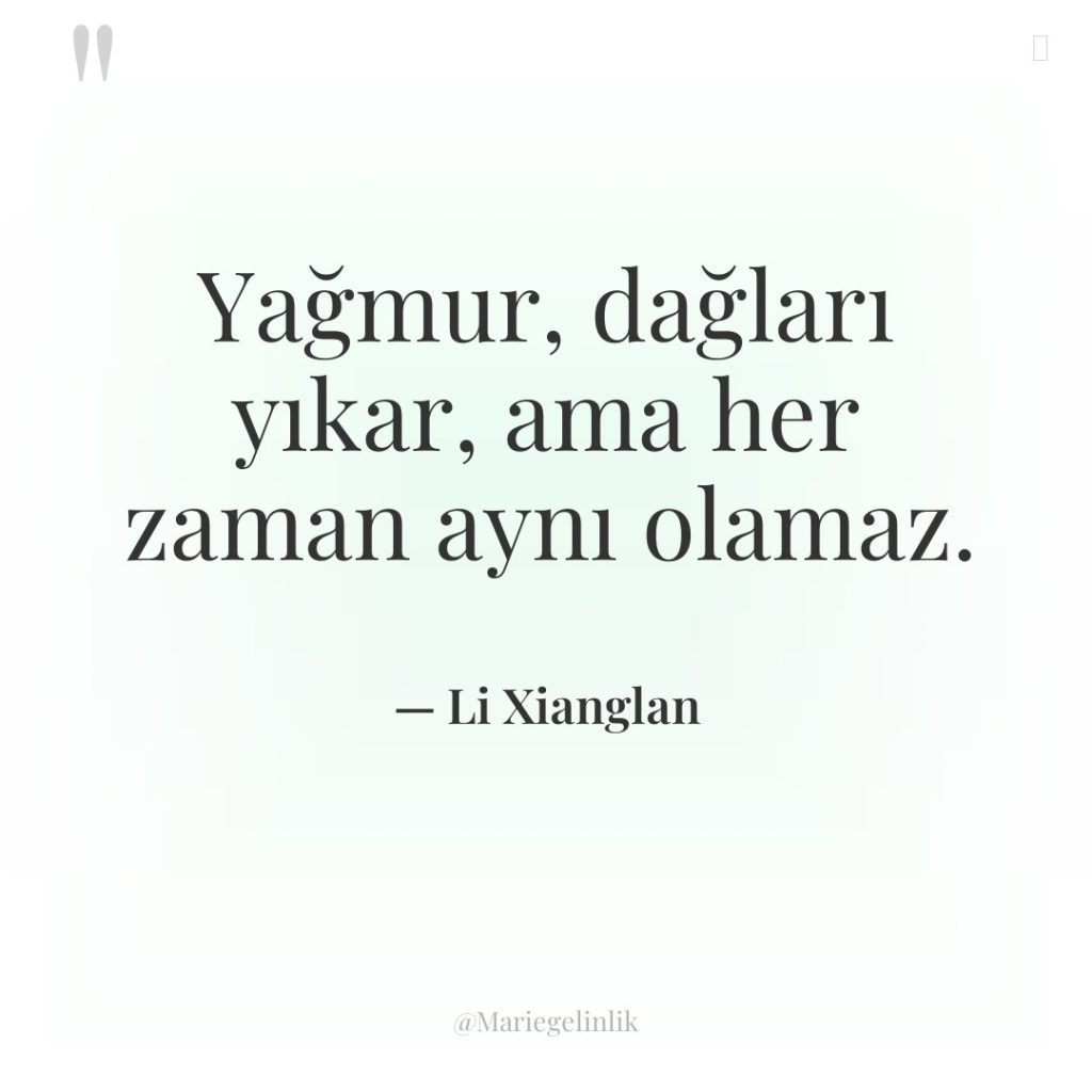 Yağmur, dağları yıkar, ama her zaman aynı olamaz.