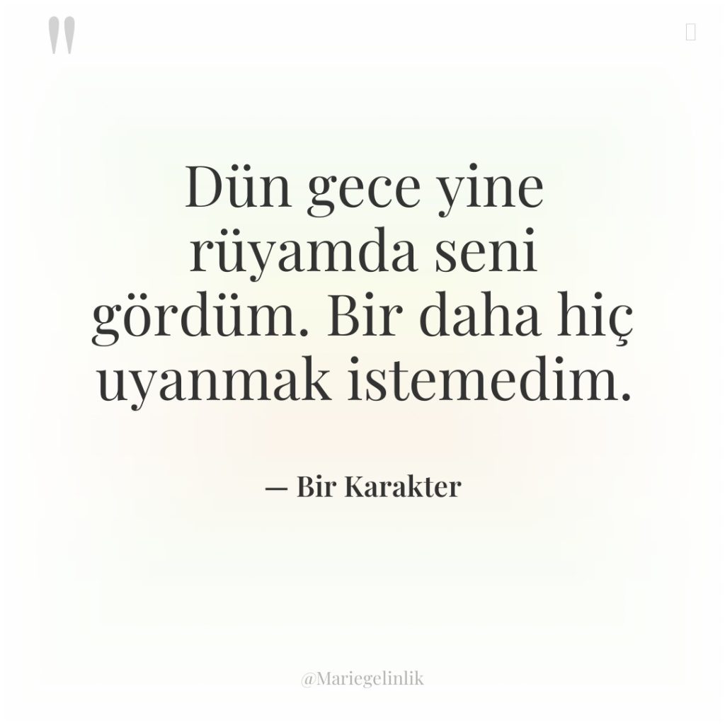 Dün gece yine rüyamda seni gördüm. Bir daha hiç uyanmak…