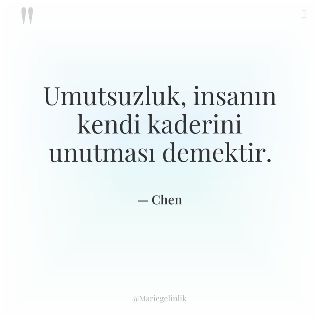 Umutsuzluk, insanın kendi kaderini unutması demektir.