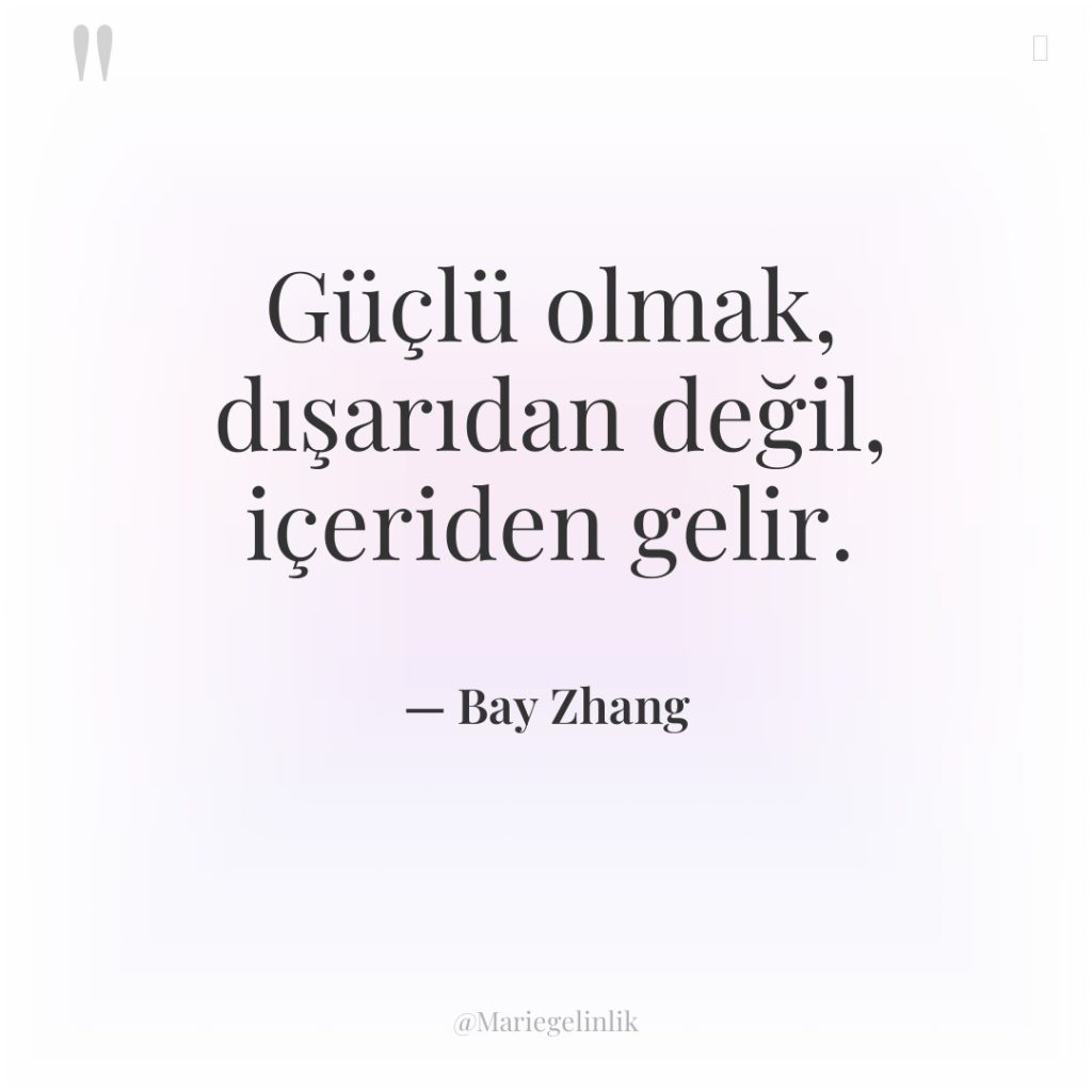 Güçlü olmak, dışarıdan değil, içeriden gelir.